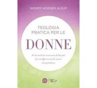 Teologia pratica per le donne. In che modo la conoscenza di Dio può fare la differenza nella nostra vita quotidiana