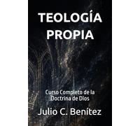 TEOLOGÍA PROPIA: Curso Completo de la Doctrina de Dios