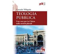 Teologia pubblica. Una voce per la Chiesa nelle società plurali