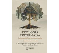 Teología reformada: raíces profundas y horizontes amplios