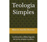 Teologia Simples: Conhecendo a Bíblia Sagrada de forma simples e prática