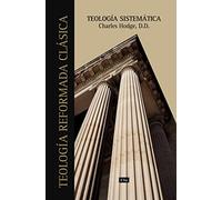 Teología sistemática de Charles Hodge/ Systematic Theology