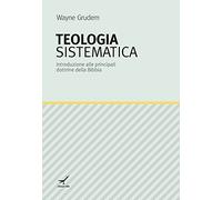 Teologia sistematica. Introduzione alle principali dottrine della Bibbia -...