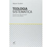Teologia sistematica. Introduzione alle principali dottrine della Bibbia - [GBU]
