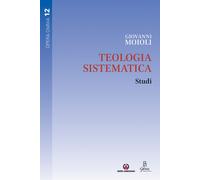 Teologia sistematica. Studi - Moioli Giovanni