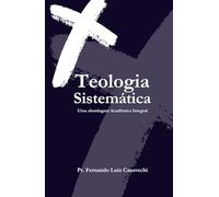 Teologia Sistemática: Uma Abordagem Acadêmica Integral