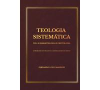 TEOLOGIA SISTEMÁTICA VOL. 3: HAMARTIOLOGIA E CRISTOLOGIA: O PROBLEMA DO PECADO E A CENTRALIDADE DE CRISTO
