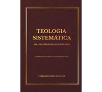 TEOLOGIA SISTEMÁTICA VOL. 5: ECLESIOLOGIA E ESCATOLOGIA: A FORMAÇÃO DA IGREJA E A CONSUMAÇÃO FINAL