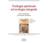 Teologia spirituale ed ecologia integrale. Educare all’alleanza tra l’umanità e l’ambiente