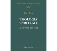 Teologia spirituale. La scienza dei santi - Bolis Ezio