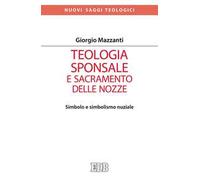 Teologia sponsale e sacramento delle nozze. Simbolo e simbolismo nuziale