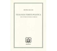 Teologia, verità, politica. Due studi su Ficino e Bruno