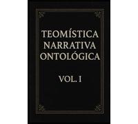 Teomística Narrativa Ontológica Vol 1
