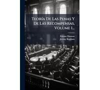 TeorÃ-a De Las Penas Y De Las Recompensas, Volume 1...