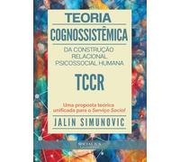 Teoria Cognossistêmica da Construção Relacional Psicossocial Humana TCCR: Uma proposta teórica unificada para o Serviço Social