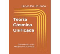 Teoría Cósmica Unificada: Fundamentos de una Metateoría de la Realidad