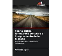 Teoria critica, formazione culturale e insegnamento della filosofia: Prospettive filosofiche sull'educazione contemporanea
