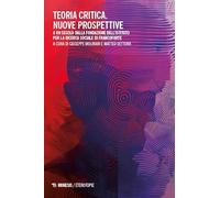 Teoria critica. Nuove prospettive. A un secolo dalla fondazione dell’istituto per la ricerca sociale di Francoforte