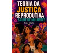 Teoria da Justiça Reprodutiva & Saúde de mulheres