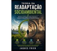 Teoria da Readaptação Socioambiental: Dinâmicas de Resposta, Ilusão Adaptativa e Produção de Desequilíbrios em Sistemas Humanos