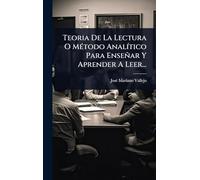 Teoria De La Lectura O MÃ(c)todo AnalÃ-tico Para Enseñar Y Aprender A Leer...