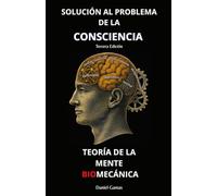 Teoría de la Mente Biomecánica: Solución al Problema de la Consciencia