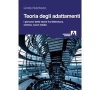 Teoria degli adattamenti. I percorsi delle storie fra letteratura, cinema,...