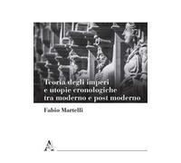 Teoria degli imperi e utopie cronologiche tra moderno e post moderno