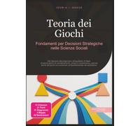 Teoria dei Giochi: Fondamenti per Decisioni Strategiche nelle Scienze Sociali