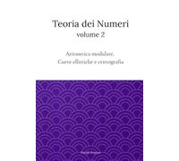 Teoria dei Numeri Vol.2: Algebra modulare, Curve ellittiche e Crittografia