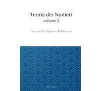 Teoria dei Numeri Vol. 3: Funzioni L e Ipotesi di Riemann