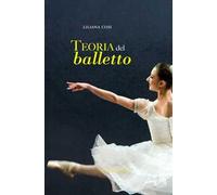 Teoria del balletto. Manuale per l'insegnamento della danza classica