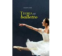 Teoria del balletto. Manuale per l'insegnamento della danza classica - Cos...
