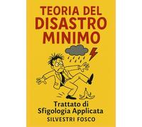 Teoria del Disastro Minimo: Trattato di Sfigologia Applicata