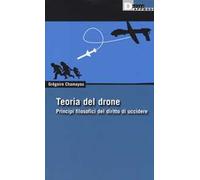 Teoria del drone. Principi filosofici del diritto di uccidere