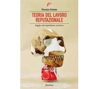 Teoria del lavoro reputazionale. Saggio sul capitalismo artistico