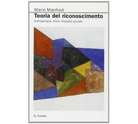 Teoria del riconoscimento. Antropologia, etica, filosofia sociale - Manfre...