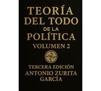 Teoría del Todo de la política: Ensayo político: una teoría unificada del poder, la economía y la evolución de las sociedades. Volumen 2.