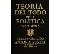 Teoría del Todo de la política: Ensayo político: una teoría unificada del poder, la economía y la evolución de las sociedades. Volumen 3.