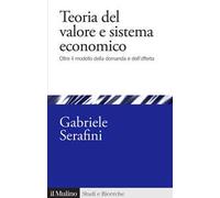 Teoria del valore e sistema economico. Oltre il modello della domanda e dell'offerta