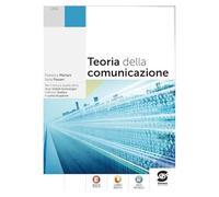 Teoria della comunicazione. Per le Scuole superiori. Con e-book. Con espansione online