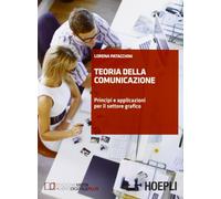 Teoria della comunicazione. Principi e applicazioni per il settore grafico. Per le Scuole superiori