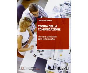 Teoria della comunicazione. Principi e applicazioni per il settore grafico. Per le Scuole superiori