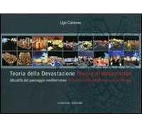 Teoria della devastazione. Attualità del paesaggio mediterraneo-Theory of devastation. Actuality of the mediterranean landscape. Ediz. bilingue