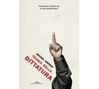 Teoria della dittatura. Preceduto da «Orwell e l'impero di Maastricht»