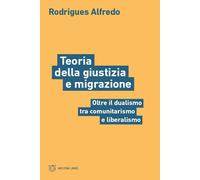 Teoria della giustizia e migrazione. Oltre il dualismo tra comunitarismo e...