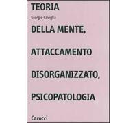 Teoria della mente, attaccamento disorganizzato, psicopatologia