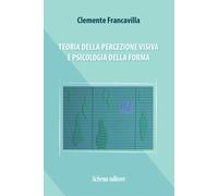 Teoria della Percezione Visiva e Psicologia della Forma - [Schena Editore]