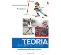 Teoria dell'Allenamento: Per allenatori di nuoto e non...
