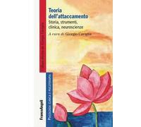 Teoria dell'attaccamento. Storia, strumenti, clinica, neuroscienze